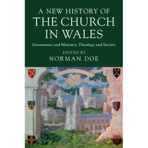 A New History of the Church in Wales: Governance and Ministry, Theology and Society