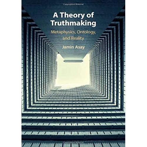 A Theory of Truthmaking: Metaphysics, Ontology, and Reality
