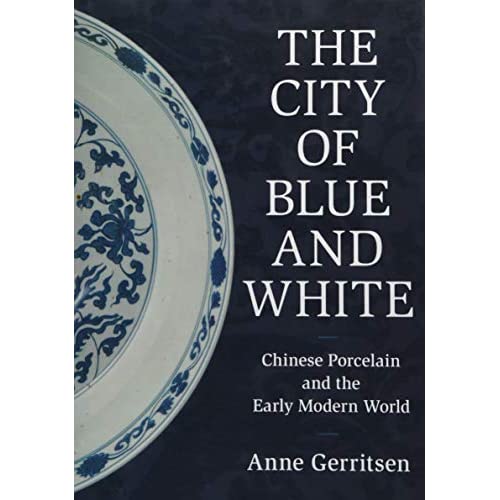 The City of Blue and White: Chinese Porcelain and the Early Modern World
