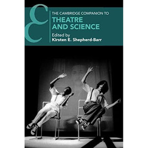 The Cambridge Companion to Theatre and Science (Cambridge Companions to Theatre and Performance)