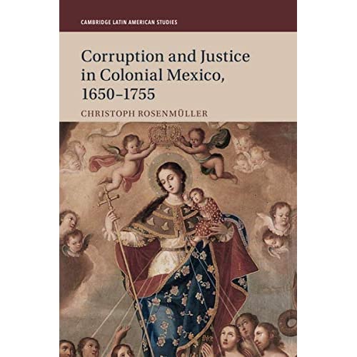 Corruption and Justice in Colonial Mexico, 1650–1755: 113 (Cambridge Latin American Studies, Series Number 113)