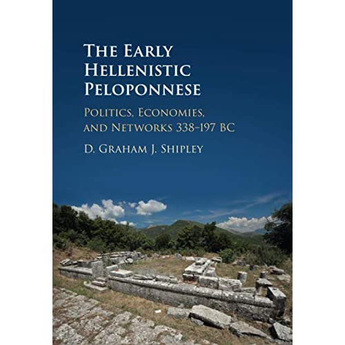 The Early Hellenistic Peloponnese: Politics, Economies, and Networks 338–197 BC