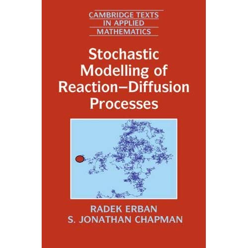 Stochastic Modelling of Reaction–Diffusion Processes: 60 (Cambridge Texts in Applied Mathematics, Series Number 60)