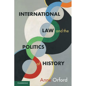 International Law and the Politics of History (Cambridge Studies in International and Comparative Law)