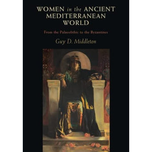 Women in the Ancient Mediterranean World: From the Palaeolithic to the Byzantines