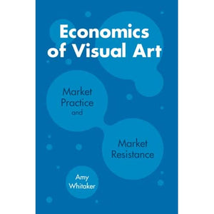 Economics of Visual Art: Market Practice and Market Resistance