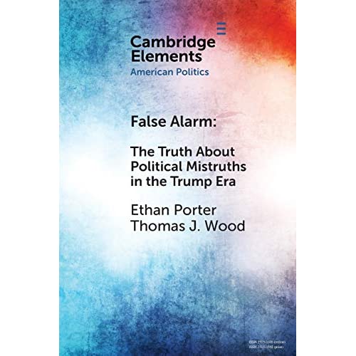 False Alarm: The Truth About Political Mistruths in the Trump Era (Elements in American Politics)