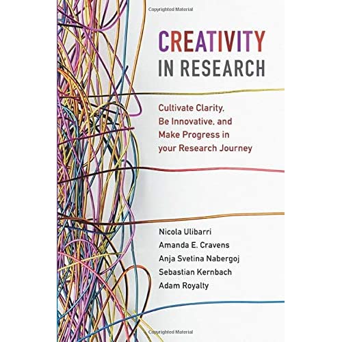 Creativity in Research: Cultivate Clarity, Be Innovative, and Make Progress in your Research Journey