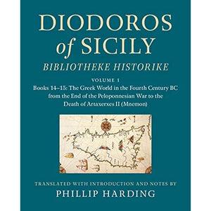 Diodoros of Sicily: Bibliotheke Historike: Volume 1, Books 14–15: The Greek World in the Fourth Century BC from the End of the Peloponnesian War to ... Translation, with Introduction and Notes