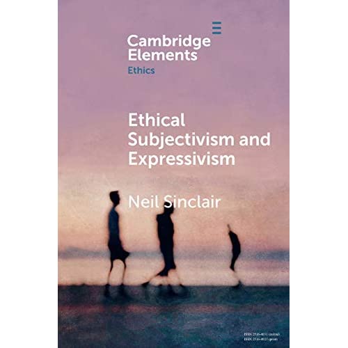 Ethical Subjectivism and Expressivism (Elements in Ethics)