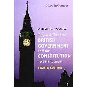 Turpin and Tomkins' British Government and the Constitution: Text and Materials (Law in Context)