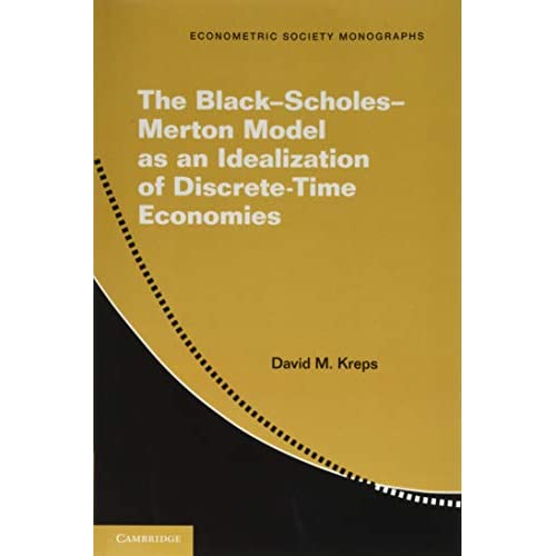 The Black–Scholes–Merton Model as an Idealization of Discrete-Time Economies: 63 (Econometric Society Monographs, Series Number 63)