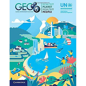 Global Environment Outlook – GEO-6: Healthy Planet, Healthy People