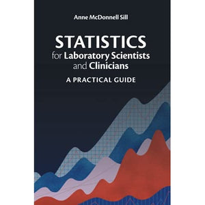 Statistics for Laboratory Scientists and Clinicians: A Practical Guide