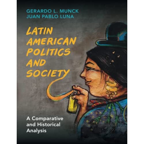 Latin American Politics and Society: A Comparative and Historical Analysis