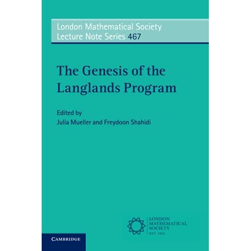 The Genesis of the Langlands Program: 467 (London Mathematical Society Lecture Note Series, Series Number 467)