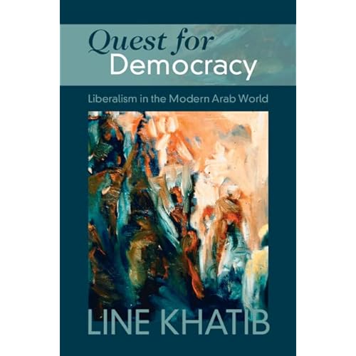 Quest for Democracy: Liberalism in the Modern Arab World