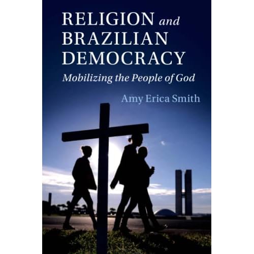 Religion and Brazilian Democracy: Mobilizing the People of God (Cambridge Studies in Social Theory, Religion and Politics)