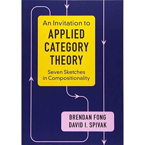 An Invitation to Applied Category Theory: Seven Sketches in Compositionality