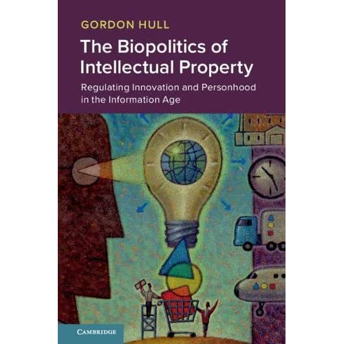 The Biopolitics of Intellectual Property: Regulating Innovation and Personhood in the Information Age