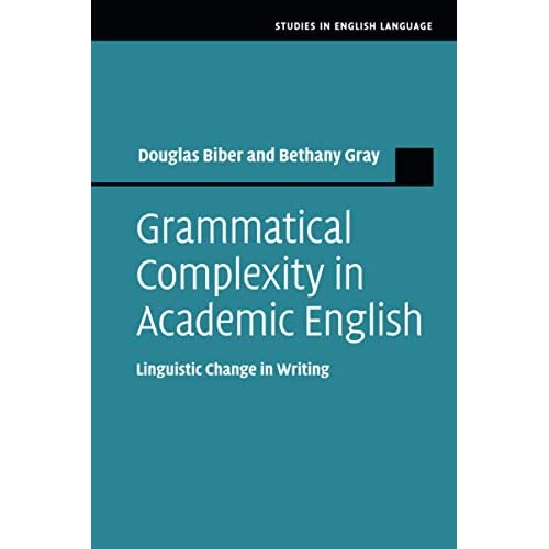 Grammatical Complexity in Academic English: Linguistic Change in Writing (Studies in English Language)