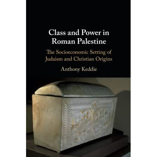 Class and Power in Roman Palestine: The Socioeconomic Setting of Judaism and Christian Origins