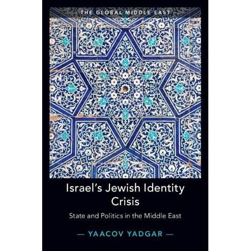 Israel's Jewish Identity Crisis: State and Politics in the Middle East (The Global Middle East)