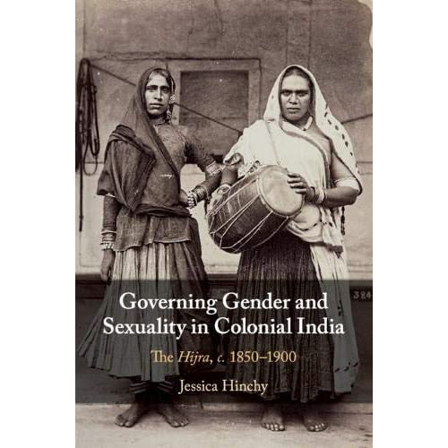 Governing Gender and Sexuality in Colonial India: The Hijra, c.1850–1900