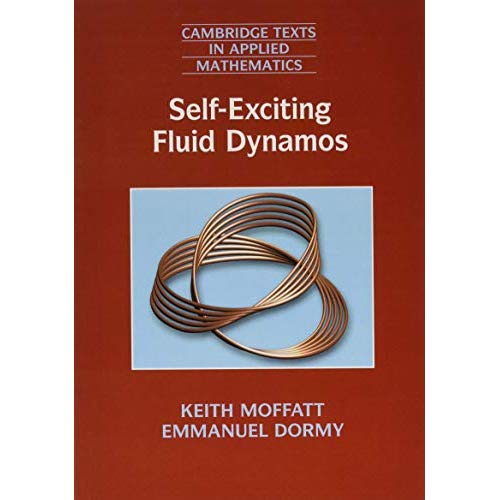 Self-Exciting Fluid Dynamos (Cambridge Texts in Applied Mathematics)