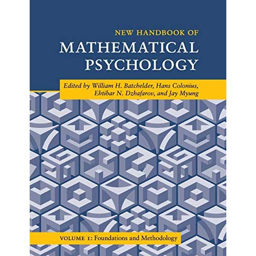 New Handbook of Mathematical Psychology: Volume 1, Foundations and Methodology (Cambridge Handbooks in Psychology)