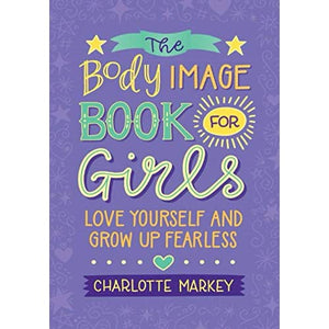 The Body Image Book for Girls: Love Yourself and Grow Up Fearless