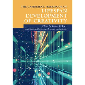 The Cambridge Handbook of Lifespan Development of Creativity (Cambridge Handbooks in Psychology)