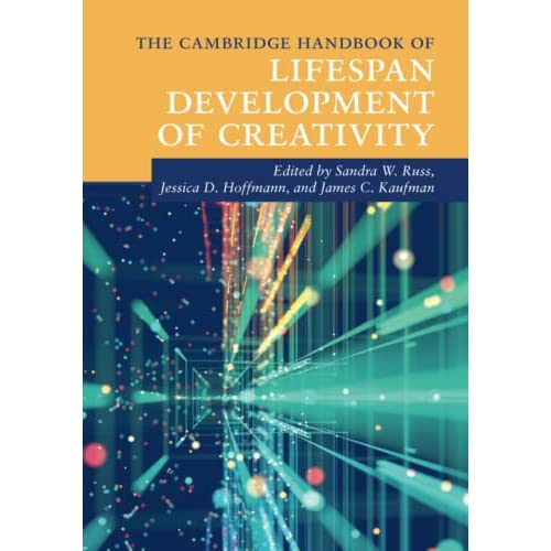 The Cambridge Handbook of Lifespan Development of Creativity (Cambridge Handbooks in Psychology)