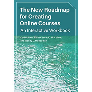 The New Roadmap for Creating Online Courses: An Interactive Workbook