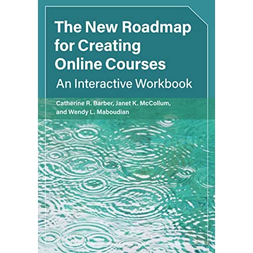 The New Roadmap for Creating Online Courses: An Interactive Workbook