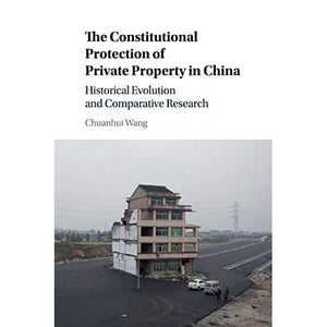 The Constitutional Protection of Private Property in China: Historical Evolution and Comparative Research