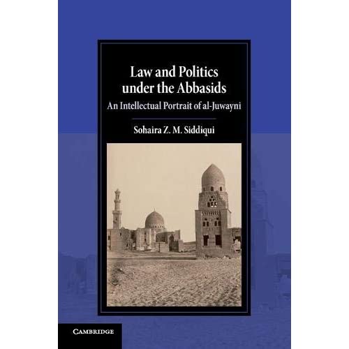 Law and Politics under the Abbasids: An Intellectual Portrait of al-Juwayni (Cambridge Studies in Islamic Civilization)