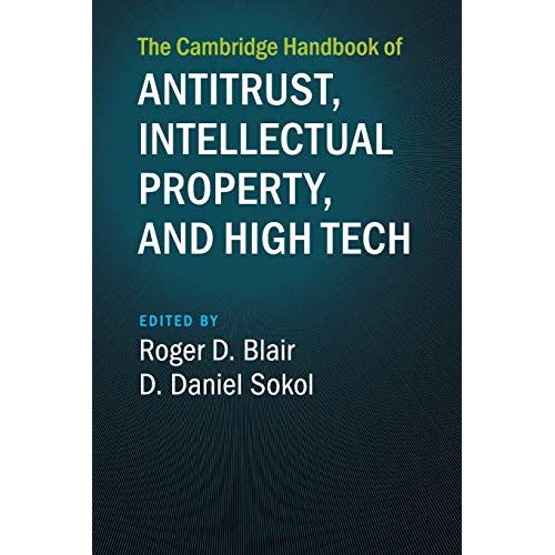 The Cambridge Handbook of Antitrust, Intellectual Property, and High Tech (Cambridge Law Handbooks)