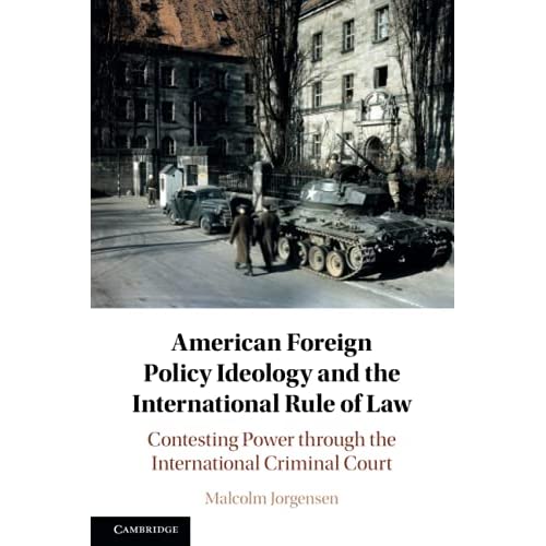 American Foreign Policy Ideology and the International Rule of Law: Contesting Power through the International Criminal Court