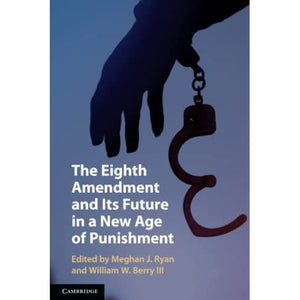 The Eighth Amendment and Its Future in a New Age of Punishment