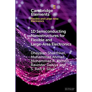 1D Semiconducting Nanostructures for Flexible and Large-Area Electronics: Growth Mechanisms and Suitability (Elements in Flexible and Large-Area Electronics)