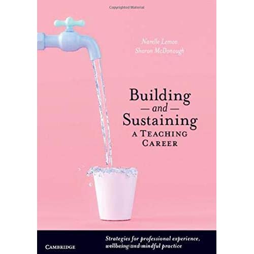 Building and Sustaining a Teaching Career: Strategies for Professional Experience, Wellbeing and Mindful Practice