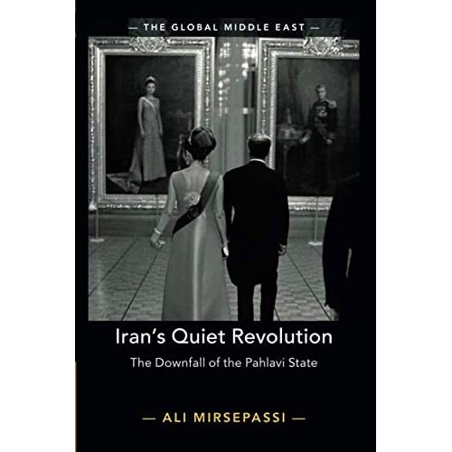 Iran's Quiet Revolution: The Downfall of the Pahlavi State: 9 (The Global Middle East, Series Number 9)