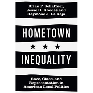 Hometown Inequality: Race, Class, and Representation in American Local Politics