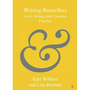 Writing Bestsellers: Love, Money, and Creative Practice (Elements in Publishing and Book Culture)