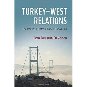 Turkey–West Relations: The Politics of Intra-alliance Opposition