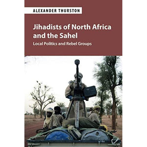 Jihadists of North Africa and the Sahel: Local Politics and Rebel Groups