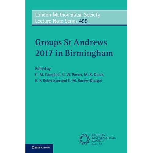 Groups St Andrews 2017 in Birmingham (London Mathematical Society Lecture Note Series)