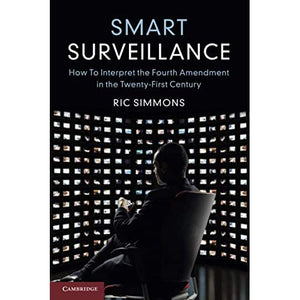 Smart Surveillance: How to Interpret the Fourth Amendment in the Twenty-First Century