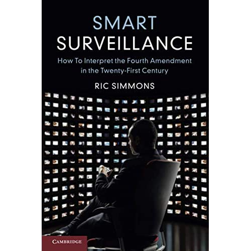 Smart Surveillance: How to Interpret the Fourth Amendment in the Twenty-First Century